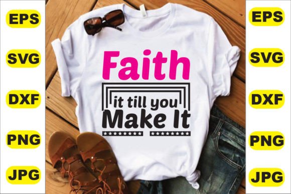 Faith It Till You Make It Graphics for T-Shirt Designs