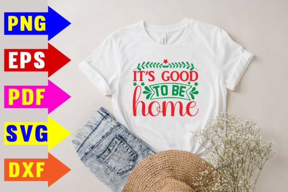It’s Good to Be Home Svg: Graphics for T-Shirt Designs