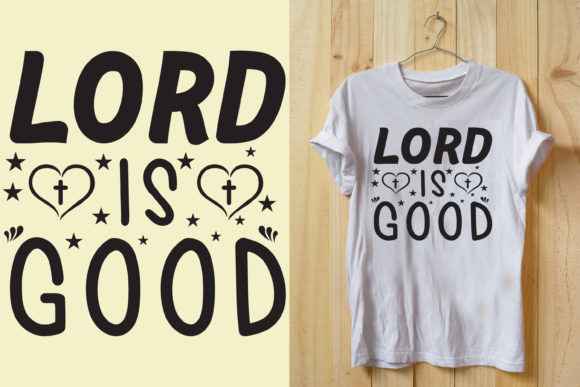 Lord is Good SVG: Graphics for T-Shirt Designs