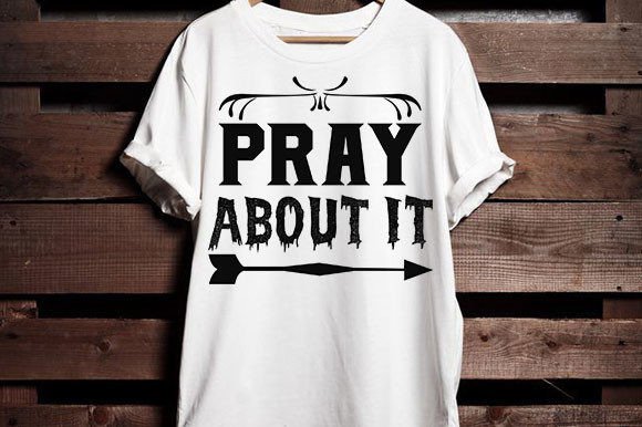 Pray About It Graphics for T-Shirt Designs